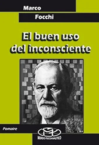 Libro EL BUEN USO DEL INCONSCIENTE de FOCHI MARCO en Colombia, psicoanalisis