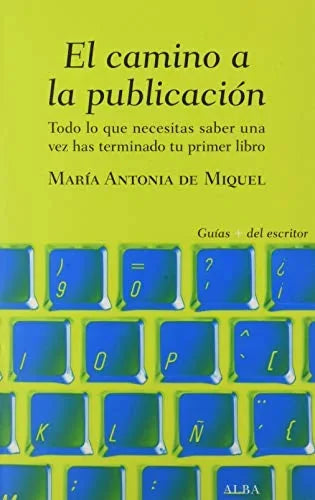 Libro EL CAMINO A LA PUBLICACION: TODO LO QUE NECESITAS SABER UNA VEZ HAS TERMINADO TU PRIMER LIBRO de DE MIQUEL MARIA ANTONIA en Colombia, lingüística
