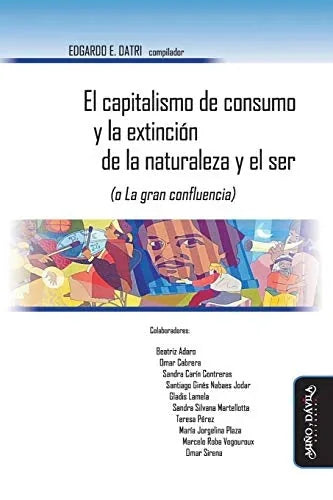 Libro EL CAPITALISMO DE CONSUMO Y LA EXTINCION DE LA NATURALEZA Y EL SER de DATRI E- EDGARDO en Colombia, administracion