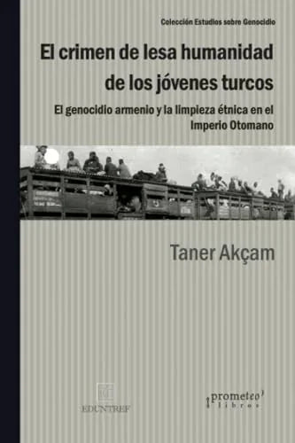 Libro EL CRIMEN DE LESA HUMANIDAD DE LOS JOVENES TURCOS de TANER AKCAM en Colombia, historia