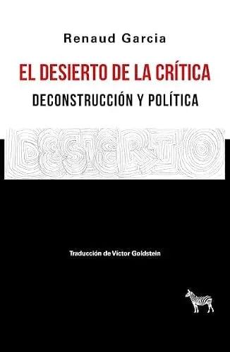 Libro EL DESIERTO DE LA CRITICA DECONSTRUCCION Y POLITICA de GARCIA RENAUD en Colombia, politica