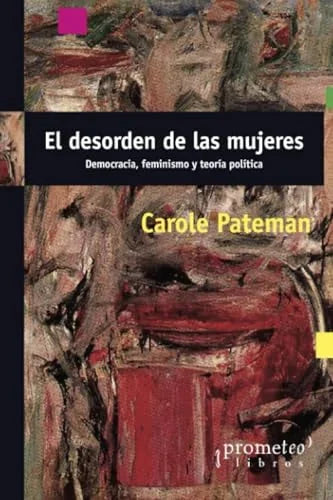 Libro EL DESORDEN DE LAS MUJERES DEMOCRACIA FEMINISMO Y TEORIA POLITICA de PATEMAN CAROLE en Colombia, politica