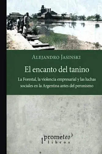 Libro EL ENCANTO DEL TANINO LA FORESTAL LA VILENCIA EMPRESARIAL Y LAS LUCHAS SOCIALES de JASINSKI ALEJANDRO en Colombia, historia