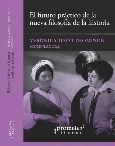 Libro EL FUTURO PRACTICO DE LA NUEVA FILOSOFIA DE LA HISTORIA de TOZZI THOMPSON VERONICA COMP. en Colombia, historia