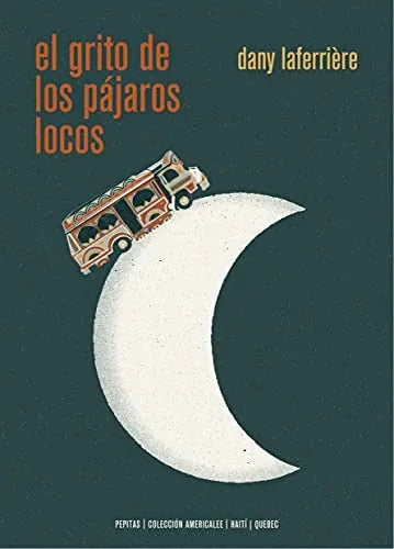 Libro EL GRITO DE LOS PAJAROS LOCOS de LAFERRIERE DANY en Colombia, literatura