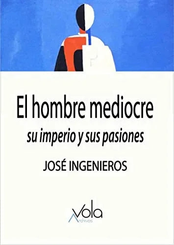 Libro EL HOMBRE MEDIOCRE SU IMPERIO Y SUS PASIONES de INGENIEROS JOSE en Colombia, literatura