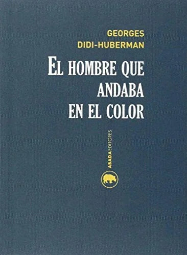 Libro EL HOMBRE QUE ANDABA EN EL COLOR de DIDI-HUBERMAN GEORGES en Colombia, estetica