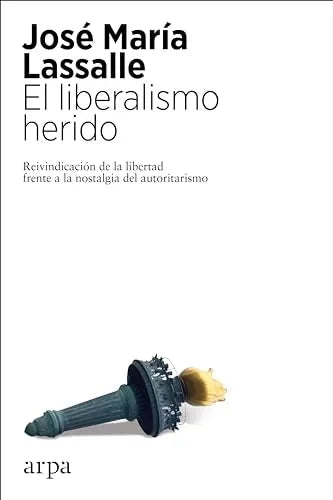 Libro EL LIBERALISMO HERIDO REIVINDICACION DE LA LIBERTAD FRENTE A LA NOSTALGIA DEL AUTORITARISMO de LASALLE JOSE MARIA en Colombia, politica