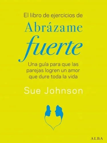 Libro EL LIBRO DE EJERCICIOS DE ABRAZAME FUERTE UNA GUIA PARA QUE LAS PAREJAS LOGREN UN AMOR QUE DURE TODA LA VIDA de JOHNSON SUE en Colombia, autoayuda