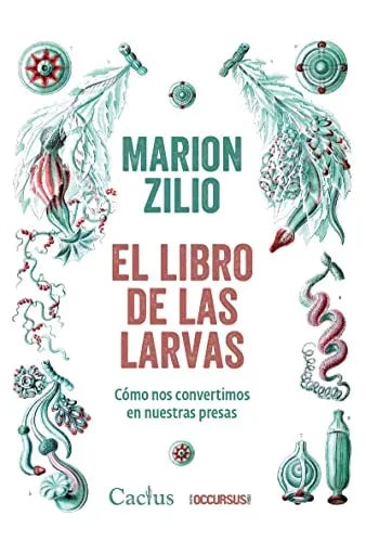 Libro EL LIBRO DE LAS LARVAS COMO NOS CONVERTIMOS EN NUESTRAS LARVAS de ZILIO MARION en Colombia, filosofia