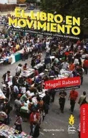 Libro EL LIBRO EN MOVIMIENTO LA POLITICA AUTONOMA Y LA CIUDAD LETRADA SUBTERRANEA de RABASA MAGALI en Colombia, politica