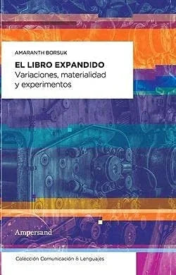 Libro EL LIBRO EXPANDIDO VARIACIONES MATERIALIDAD Y EXPERIMENTOS de BORSUK AMARANTH en Colombia, ensayo