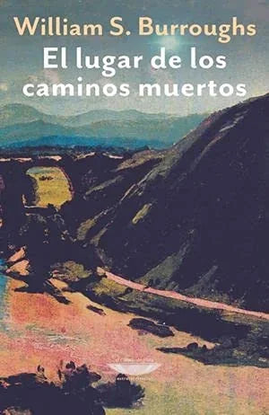 Libro EL LUGAR DE LOS CAMINOS MUERTOS de BURROUGHS WILLIAM S. en Colombia, literatura