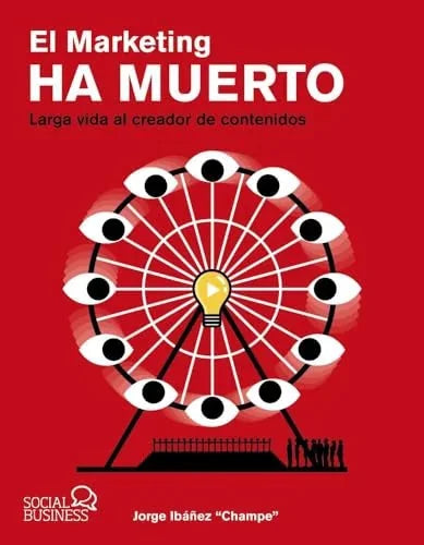 Libro EL MARKETING HA MUERTO. LARGA VIDA AL CREADOR DE CONTENIDOS de JORGE IBAÑEZ CHAMPE en Colombia, mercadeo
