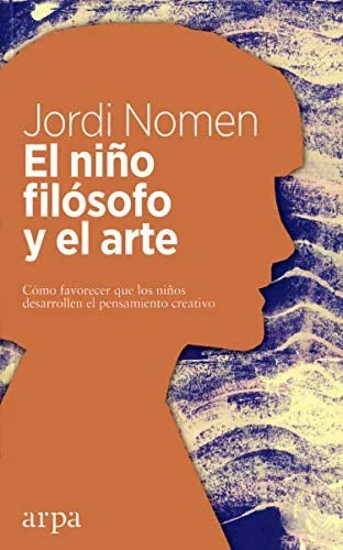 Libro EL NINO FILOSOFO Y EL ARTE COMO FAVORECER QUE LOS NINOS DESARROLLEN EL PENSAMIENTO CREATIVO de NOMEN JORDI en Colombia, psicologia
