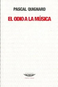 Libro EL ODIO A LA MUSICA de QUIGNARD PASCAL en Colombia, literatura