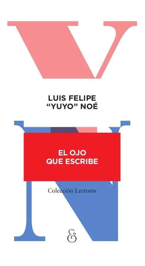 El Ojo Que Escribe - Luis Felipe "Yuyo" Noe - Ampersand