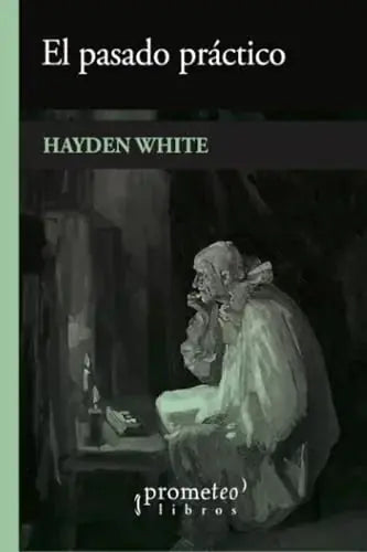 Libro EL PASADO PRACTICO de WHITE HAYDEN en Colombia, historia