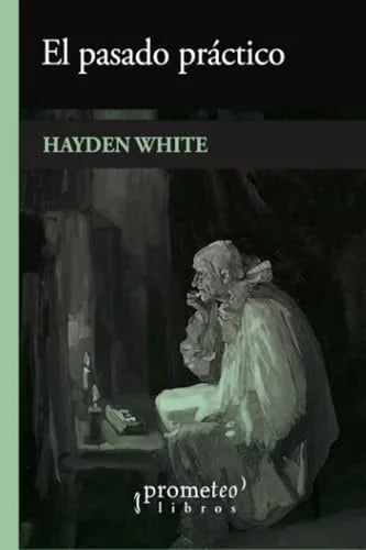 Libro EL PASADO PRACTICO de WHITE HAYDEN en Colombia, historia