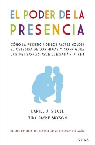 Libro EL PODER DE LA PRESENCIA COMO LA PRESENCIA DE LOS PADRES MOLDEA EL CEREBRO DE LOS HIJOS Y CONFIGURA LAS PERSONAS QUE LLEGARAN A SER de SIEGEL DANIEL J. PAYNE BRYSON en Colombia, autoayuda