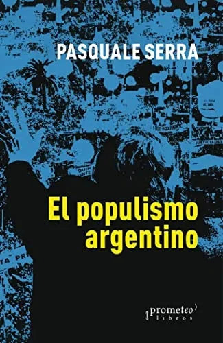 Libro EL POPULISMO ARGENTINO de SERRA PASQUALE en Colombia, politica