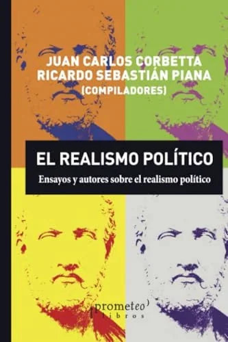 Libro EL REALISMO POLITICO ENSAYOS Y AUTORES SOBRE EL REALISMO POLITICO de CORBETTA CARLOS- PIANA RICARDO en Colombia, politica