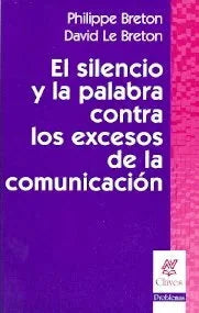 Libro EL SILENCIO Y LA PALABRA CONTRA LOS EXCESOS DE LA COMUNICACION de BRETTON PHILIPPE. LE BRETON DA en Colombia, comunicación
