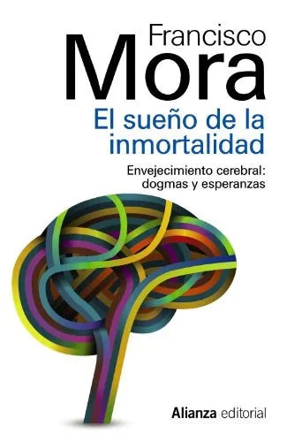 Libro EL SUEÑO DE LA INMORTALIDAD: ENVEJECIMIENTO CEREBRAL: DOGMAS Y ES PERANZAS de MORA FRANCISCO en Colombia, psicologia