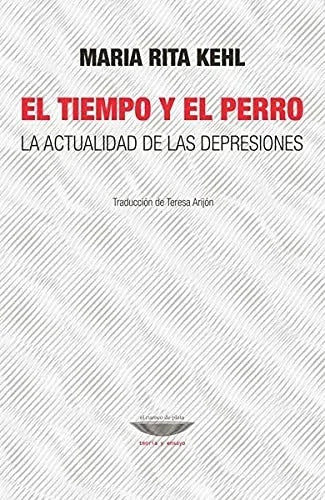 Libro EL TIEMPO Y EL PERRO LA ACTUALIDAD DE LAS DEPRESIONES de KEHL MARIA RITA en Colombia, psicoanalisis