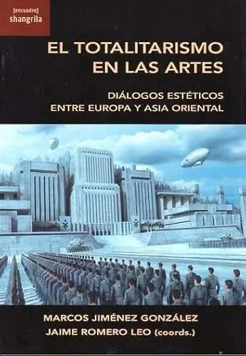 Libro EL TOTALITARISMO EN LAS ARTES DIALOGOS ESTETICOS ENTRE EUROPA Y ASIA ORIENTAL de JIMENEZ GONZALEZ MARCOS JAIME en Colombia, arte