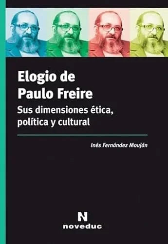 Libro ELOGIO DE PAULO FREIRE SUS DIMENSIONES ETICA POLITICA Y CULTURAL de INES FENANDEZ en Colombia, politica