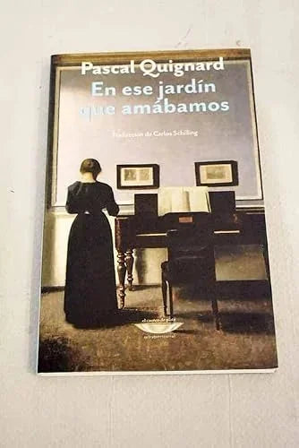 Libro EN ESE JARDIN QUE AMABAMOS de QUIQNARD PASCAL en Colombia, literatura