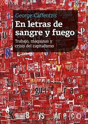 Libro EN LETRAS DE SANGRE Y FUEGO TRABAJO MAQUINAS Y CRISIS DEL CAPITALISMO de CAFFENTZIS GEORGE en Colombia, politica