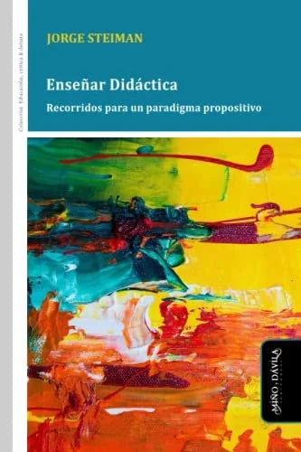 Libro ENSEÑAR DIDACTICA RECORRIDOS PARA UN PARADIGMA PROPOSITIVO de STEIMAN JORGE en Colombia, pedagogia