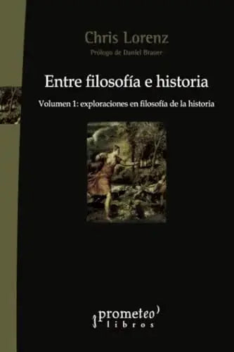 Libro ENTRE FILOSOFIA E HISTORIA VOL 1 EXPLORACIONES EN FILOSOFIA DE LA HISTORIA de LORENZ CHRIS en Colombia, filosofia