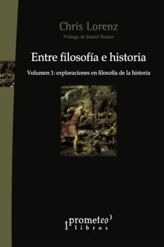 Libro ENTRE FILOSOFIA E HISTORIA VOL 1 EXPLORACIONES EN FILOSOFIA DE LA HISTORIA de LORENZ CHRIS en Colombia, filosofia