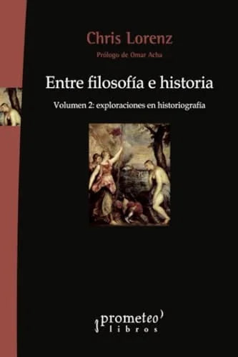 Libro ENTRE FILOSOFIA E HISTORIA VOL 2 EXPLORACIONES EN HISTORIOGRAFIA de LORENZ CHRIS en Colombia, filosofia