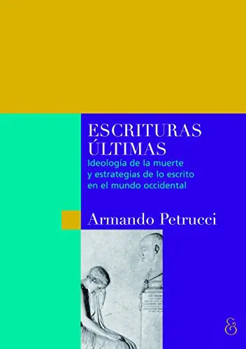 Libro ESCRITURAS ÚLTIMAS. IDEOLOGIA DE LA MUERTE Y ESTRATEGIAS DE LO ESCRITO de PETRUCCI ARMANDO en Colombia, ensayo