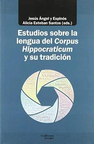 Libro ESTUDIOS SOBRE LA LENGUA DEL CORPUS HIPPOCRATICUM Y SU TRADICION de ESPINOS JOSE ANGEL- ESTEBAN SA en Colombia, lingüística