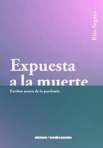 Libro EXPUESTA A LA MUERTE ESCRITOS ACERCA DE LA PANDEMIA de SEGATO RITA en Colombia, antropologia