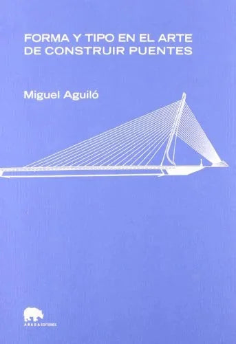 Libro FORMA Y TIPO EN EL ARTE DE CONSTRUIR PUENTES de AGUILO MIGUEL en Colombia, arquitectura