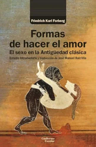 Libro FORMAS DE HACER EL AMOR EL SEXO EN LA ANTIGUEDAD CLASICA de FORBERG FRIEDRICH KARL en Colombia, historia