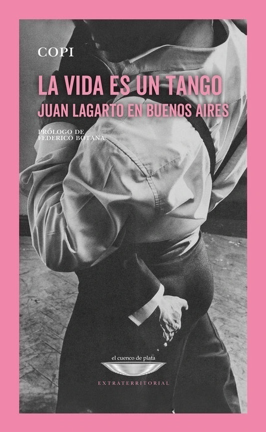 La Vida Es Un Tango Juan Lagarto En Buenos Aires - Copi - El Cuenco De Plata