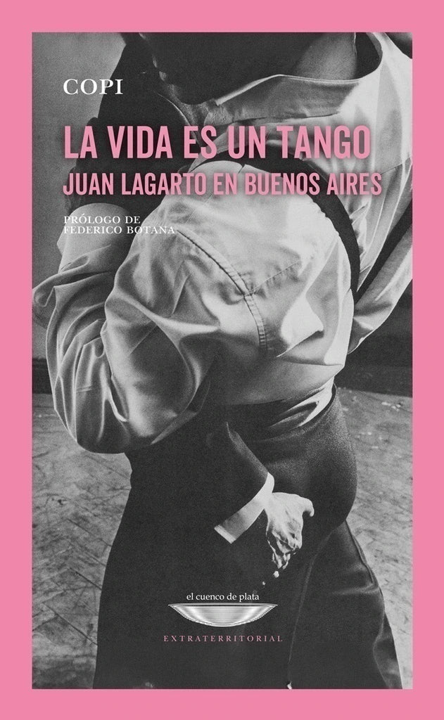 La Vida Es Un Tango Juan Lagarto En Buenos Aires - Copi - El Cuenco De Plata