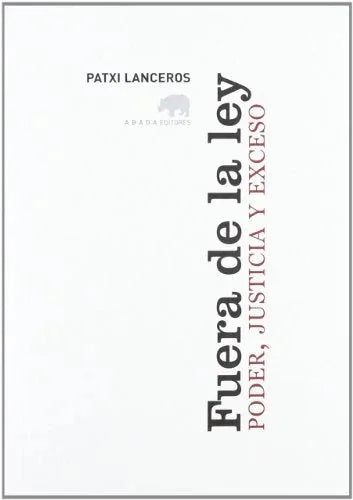 Libro FUERA DE LA LEY PODER JUSTICIA Y EXCES de LANCEROS PATXI en Colombia, filosofia