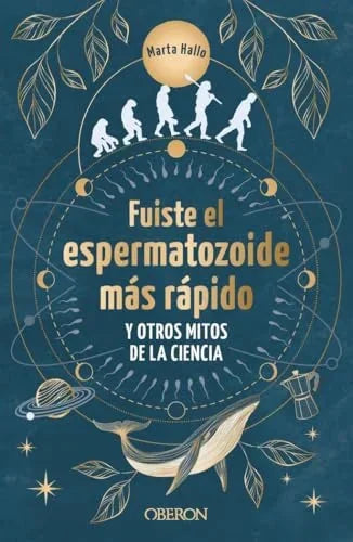 Libro FUISTE EL ESPERMATOZOIDE MAS RAPIDO Y OTROS MITOS DE LA CIENCIA de ALONSO MARTA (@MARTA.HALLO) en Colombia, ciencia