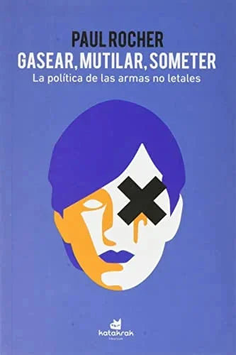 Libro GASEAR MUTILAR SOMETER LA POLITICA DE LAS ARMAS NO LETALES de ROCHER PAUL en Colombia, politica