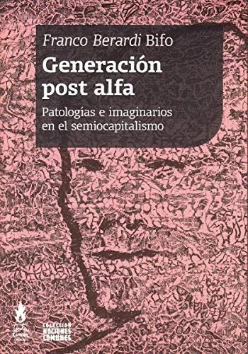 Libro GENERACION POST ALFA PATOLOGIAS E IMAGINARIOS EN EL SEMIOCAPITALISMO de BERARDI BIFO FRANCO en Colombia, sociologia