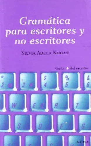 Libro GRAMATICA PARA ESCRITORES Y NO ESCRITORES de KOHAN TOLMACH SILVIA ADELA en Colombia, lingüística