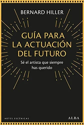 Libro GUIA PARA LA ACTUACION DEL FUTURO SE EL ARTISTA QUE SIEMPRE HAS QUERIDO de HILLER BERNARD en Colombia, teatro